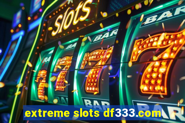 extreme slots df333.com